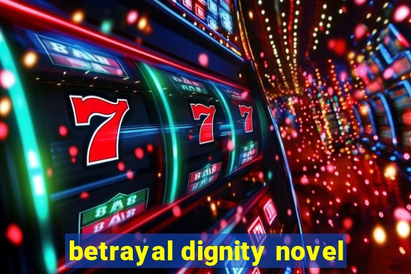 betrayal dignity novel